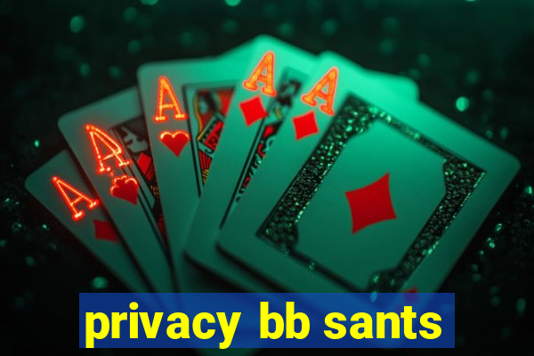 privacy bb sants